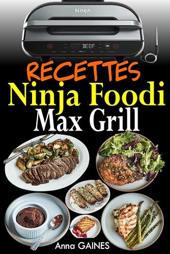 Recettes Ninja Foodi Max Grill: Délicieuses recettes de grillades à l'intérieur et de friture à l'air chaud
