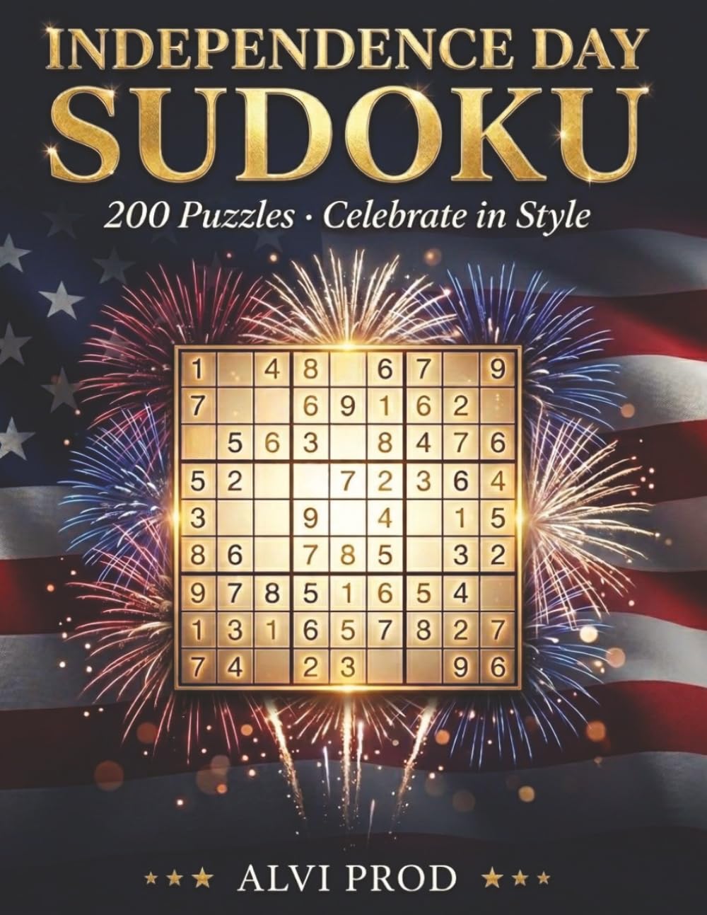 Independence Day Sudoku: 200 Puzzles to Celebrate in Style: Fun 4th of July Brain Games for Adults & Seniors | Perfect Patriotic Gift