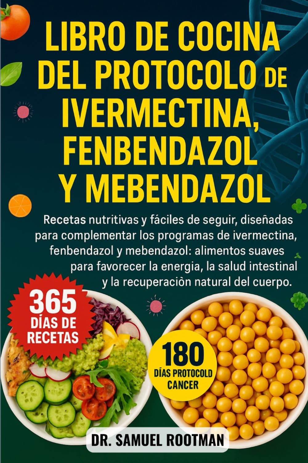 LIBRO DE COCINA DEL PROTOCOLO DE IVERMECTINA, FENBENDAZOL Y MENBENDAZOL: Recetas nutritivas y fáciles de seguir, diseñadas para complementar los ... y la recuperación natural del cuerpo.