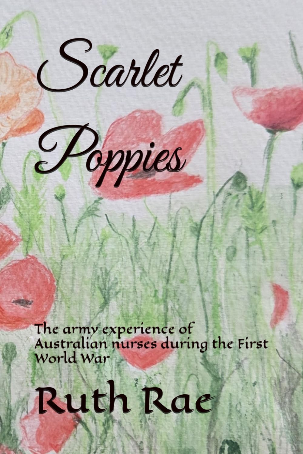 Scarlet Poppies: The army experience of Australian nurses during the First World War