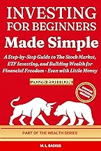 INVESTING FOR BEGINNERS MADE SIMPLE: A Step-by-Step Guide to The Stock Market, ETF Investing, and Building Wealth for Financial Freedom - Even with Li