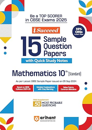 Arihant I Succeed 15 Sample Question Papers for Mathematics Standard Class 10th | As per latest CBSE Sample Paper issued on 5 Sept. 2024 | 50% CBQs in each paper | Detailed Answers with Step Marking | Fully Solved Latest CBSE Sample Paper