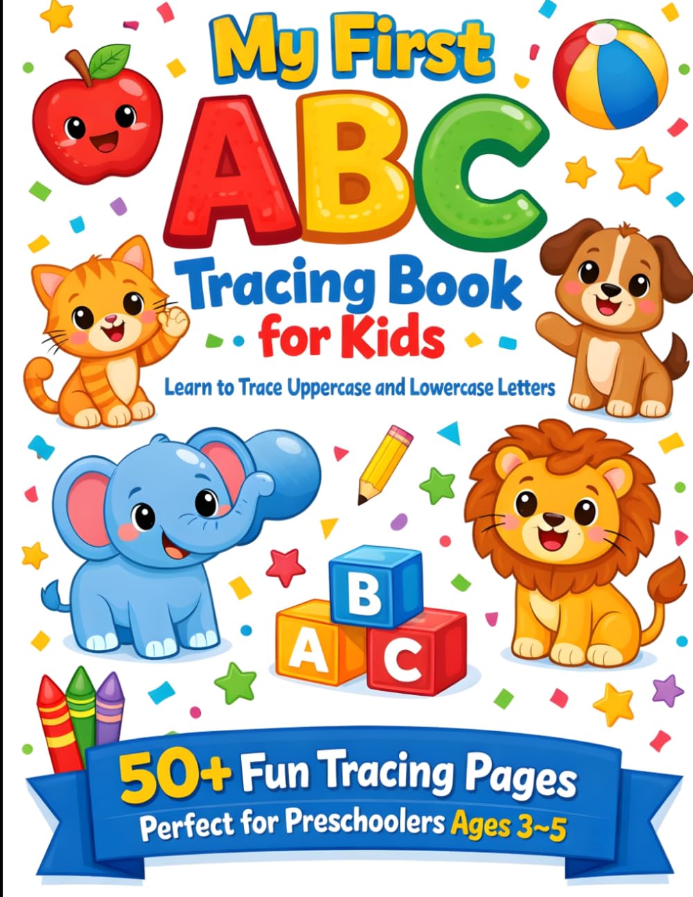 My First ABC Tracing Book for Kids: Learn to Trace Uppercase and Lowercase Letters | 50+ Fun Tracing Pages for Preschoolers Ages 3–5