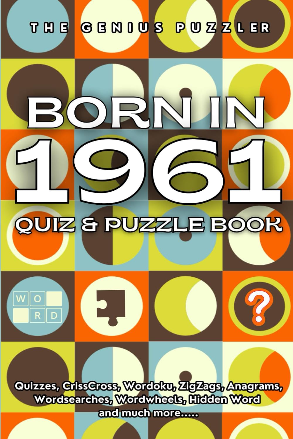 Born in 1961 Quiz and Puzzle Book: A Fun and Nostalgic Collection of Quizzes, Word Games, and Brain Teasers from Your Birth Year (Born in... Quiz and Puzzle Book Series)