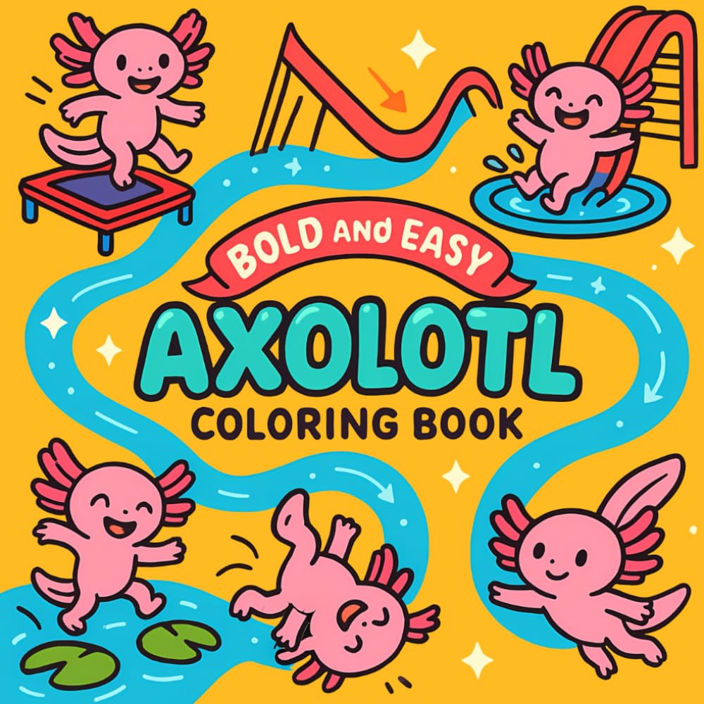 Bold and Easy Axolotl Coloring Book: Cute Axolotl Coloring Book Featuring Simple, Big Designs for Young Artists, Creativity, and Relaxing Coloring Fun