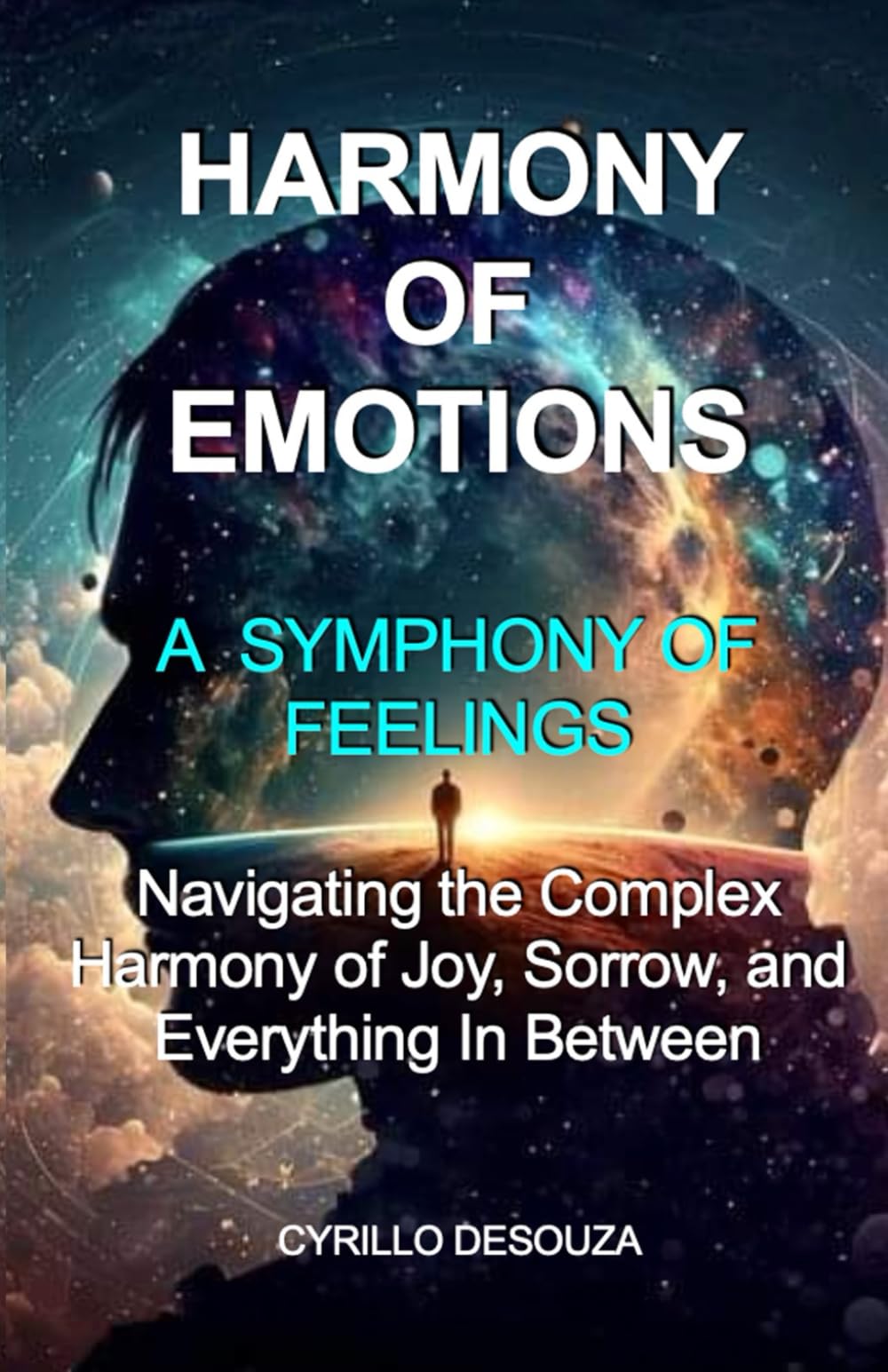 Harmony of Emotions - A Symphony of Feelings: Navigating the Complex Harmony of Joy, Sorrow, and Everything In Between