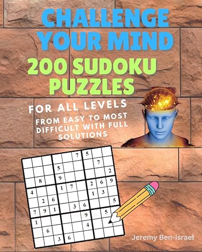 Challenge Your Mind 200 Sudoku Puzzles For All Levels of Difficulty with full solutions