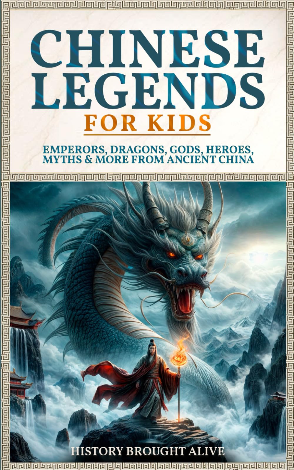 Chinese Legends For Kids: Emperors, Dragons, Gods, Heroes, Myths & More From Ancient China