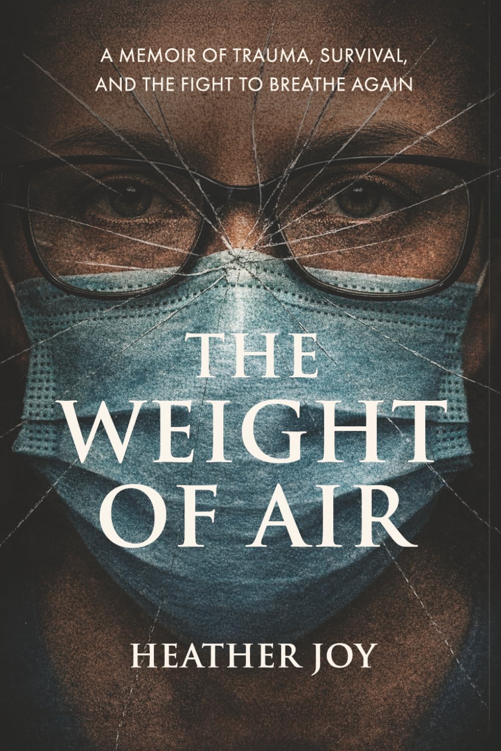 The Weight of Air: A Memoir of Trauma, Survival, and the Fight to Breathe Again