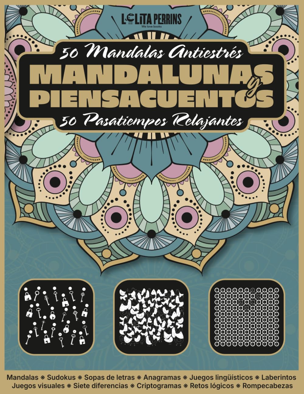 Mandalunas y Piensacuentos: 50 Mandalas Antiestrés y 50 Pasatiempos Relajantes - sudokus, sopas de letras, juegos visuales, retos lógicos y más actividades para desconectar