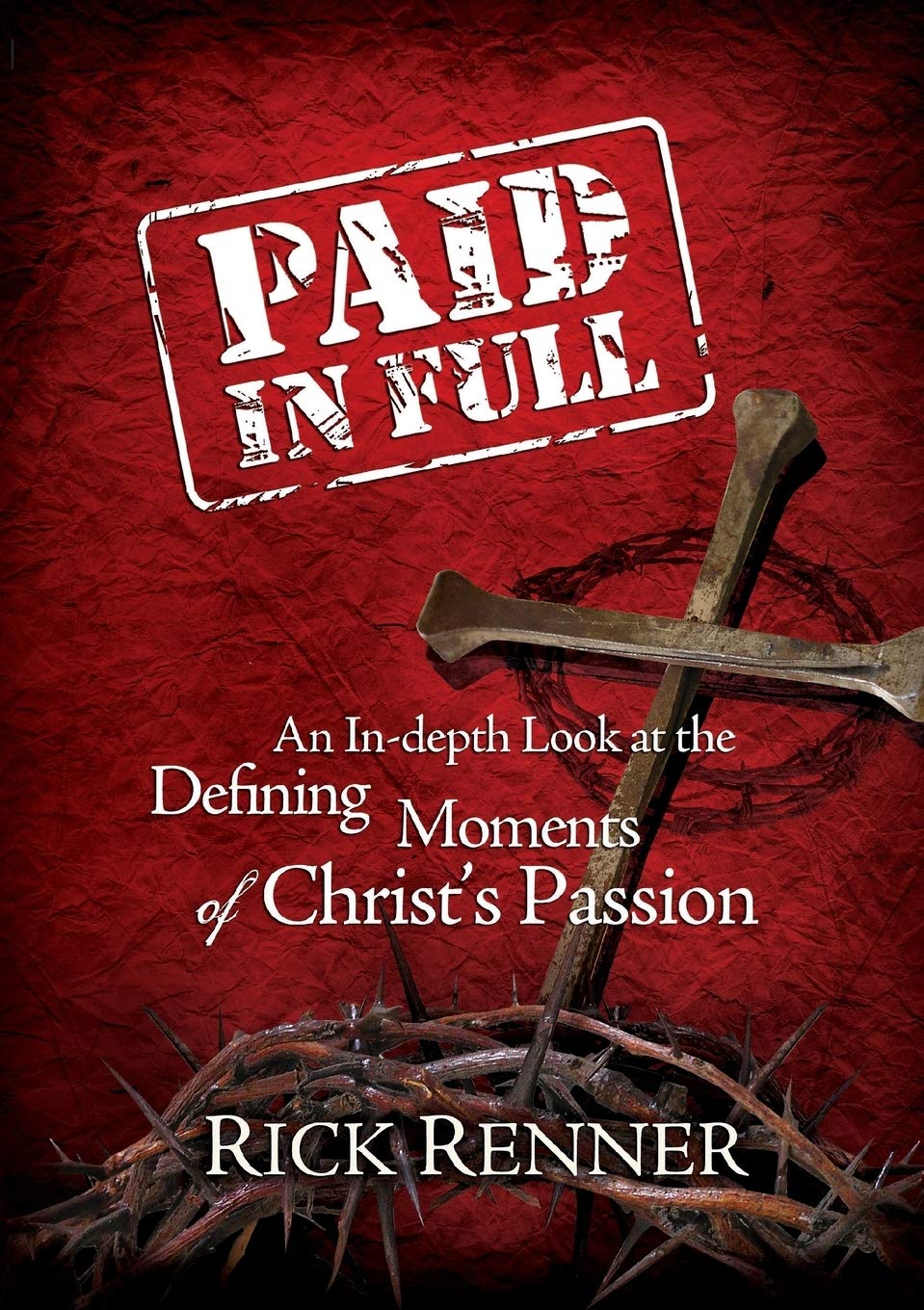 Paid in Full: An In-depth Look at the Defining Moments of Christ's Passion