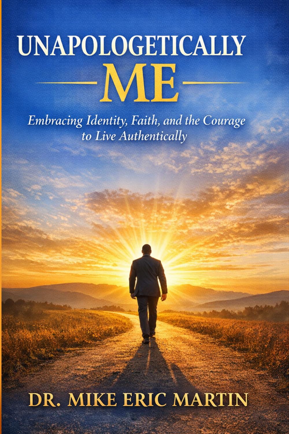 UNAPOLOGETICALLY ME: Embracing Identity, Faith, and the Courage to Live Authentically