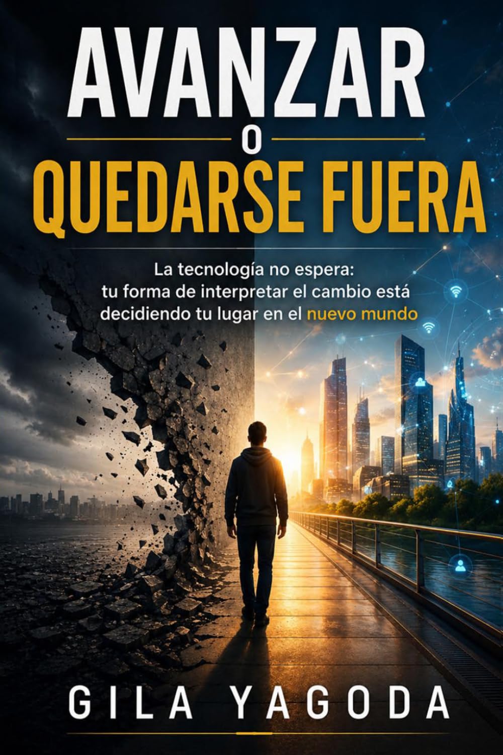 Avanzar o quedarse fuera: La tecnología no espera: tu forma de interpretar el cambio está decidiendo tu lugar en el nuevo mundo
