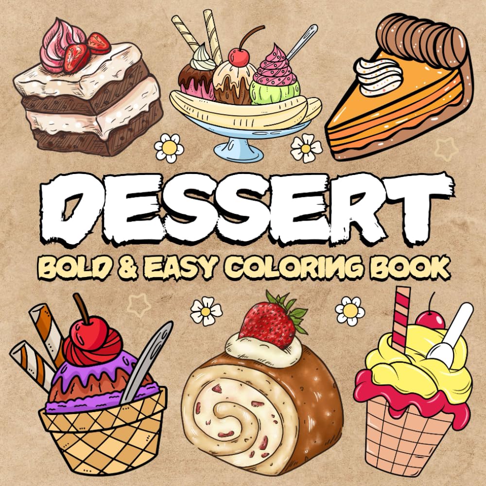 Dessert Coloring Book Bold And Easy: Simple and Cute Designs to Color, for Relaxation And Stress Relief Featuring a Variety of Foods, Drinks and ... Adults and Kids. (Bold & Easy Coloring Book)