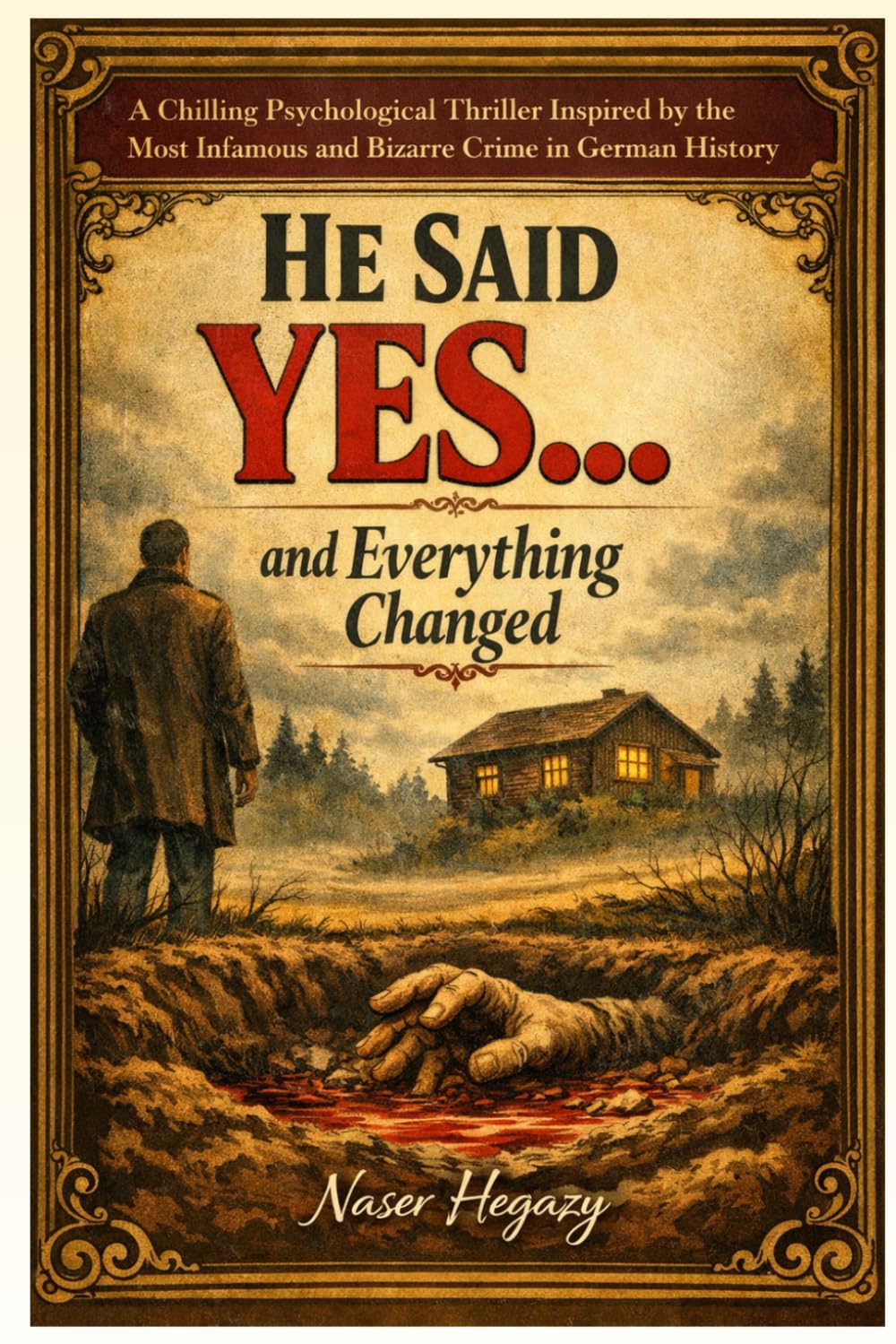 He Said Yes… and Everything Changed: A Chilling Psychological Thriller Inspired by the Most Infamous and Bizarre Crime in German History