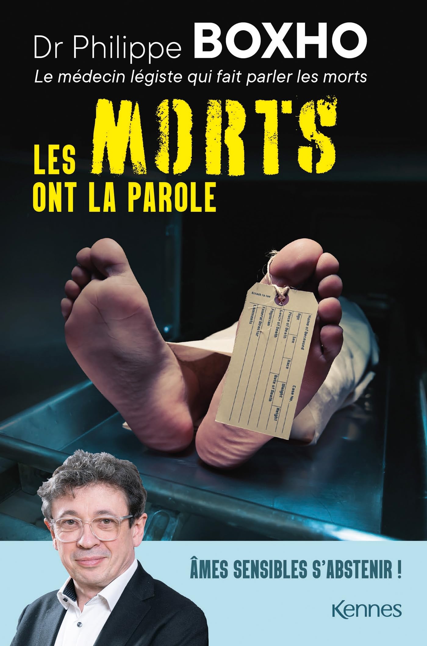 Les morts ont la parole: Philippe Boxho, médecin légiste, fait parler les cadavres. Âmes sensibles s abstenir !