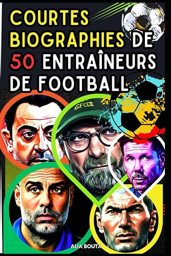 Courtes Biographies de 50 Entraîneurs de football