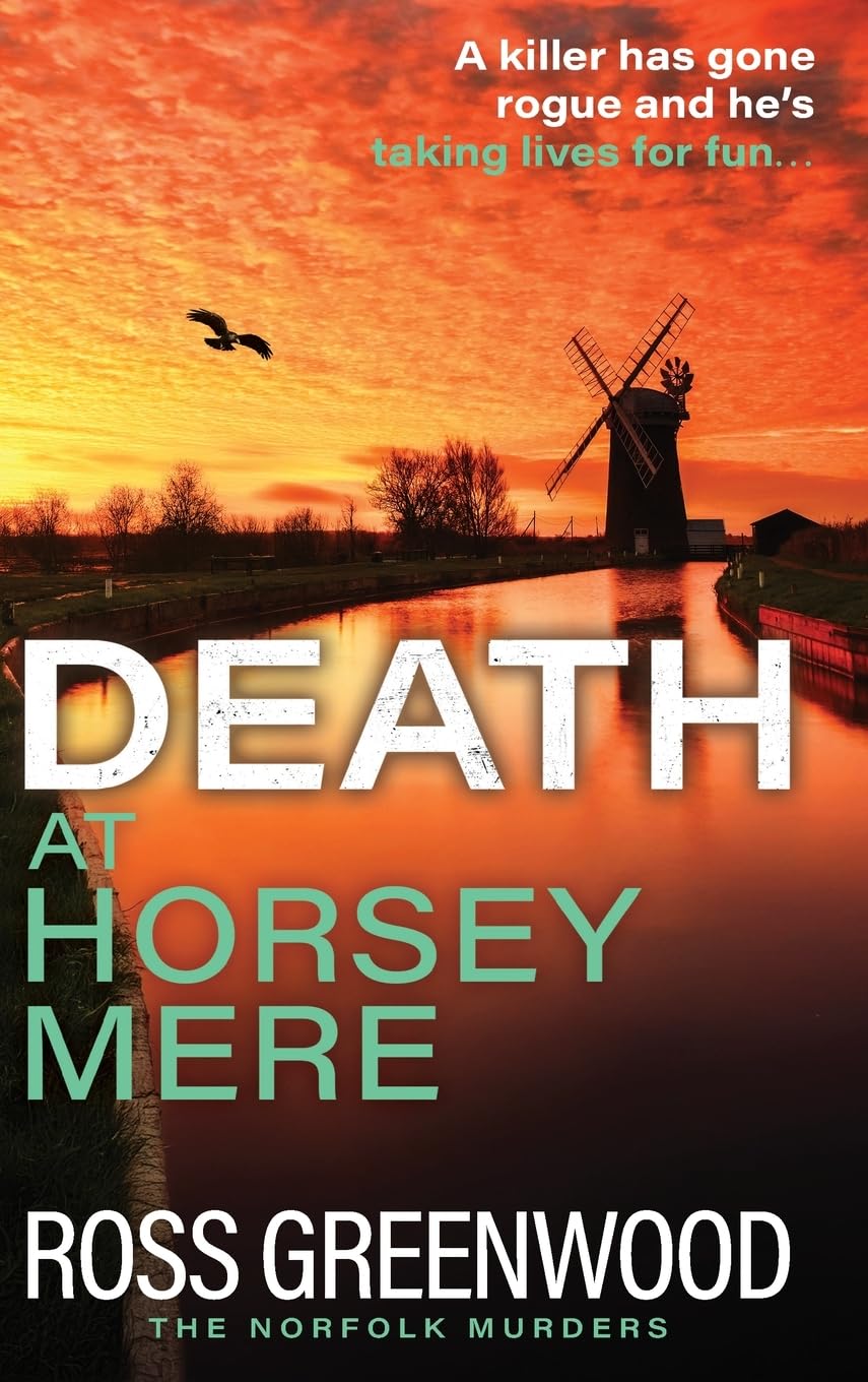 Death at Horsey Mere: The BRAND NEW instalment in the addictive Norfolk Murders series from Ross Greenwood for 2025 (The Norfolk Murders, 4)