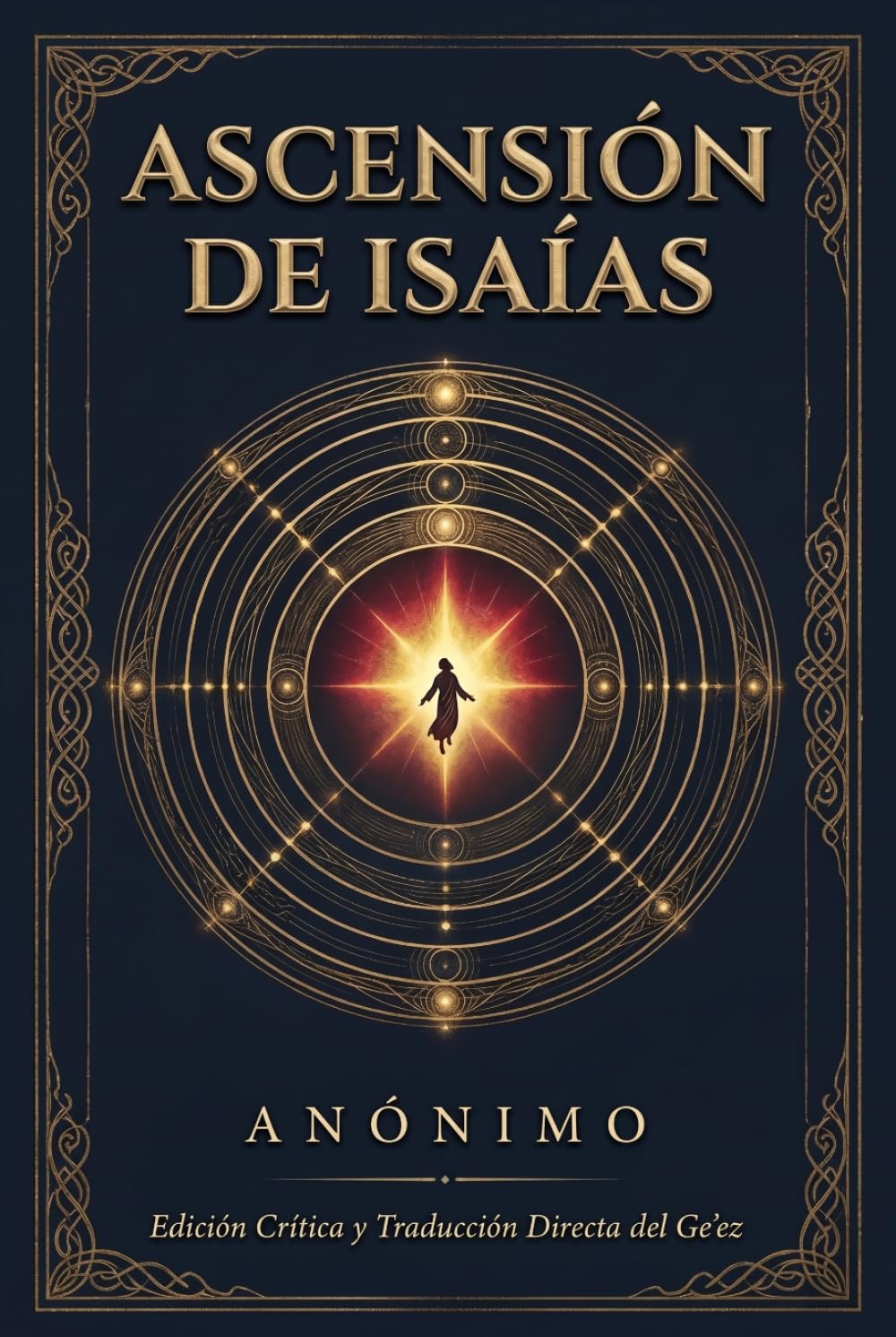 Ascensión de Isaías: Edición Crítica y Reconstrucción Analítica: Versión desde R. H. Charles y Traducción Directa Completa del Idioma Ge'ez (Etíope Clásico)