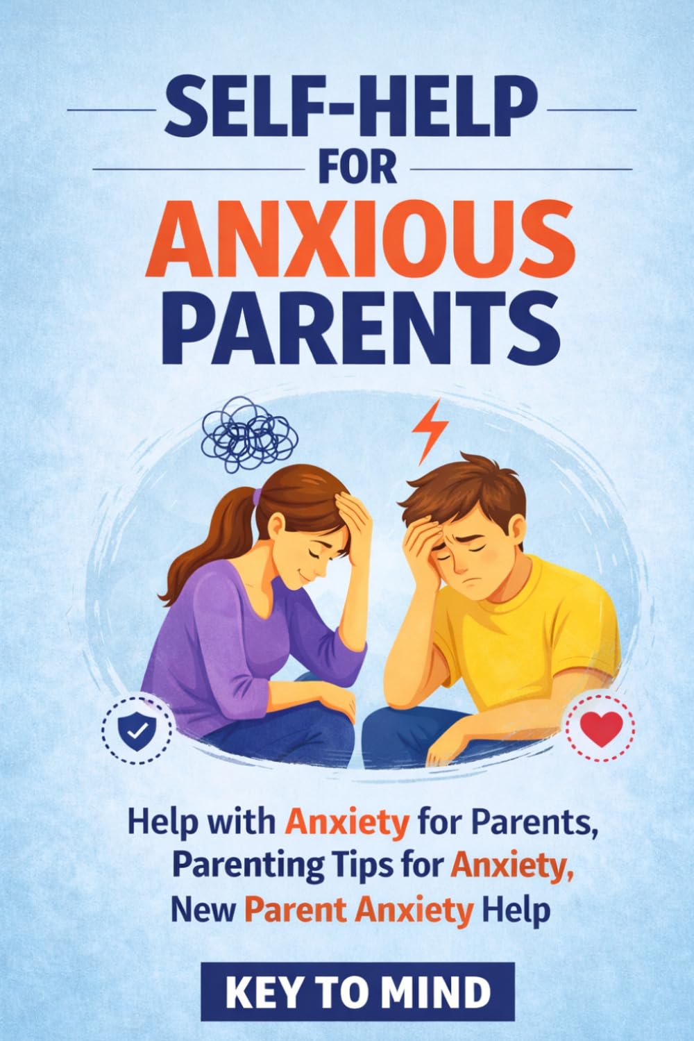 Self-Help for Anxious Parents: Help With Anxiety for Parents, Parenting Guide for Anxiety, Parenting Tips for Anxiety, How to Stop Parenting Worry, Manage Emotions as a Parent, New Parent Anxiety Help