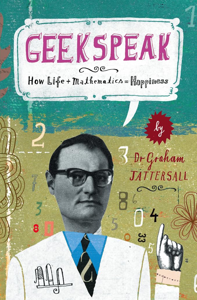 Geekspeak: Why Life + Mathematics = Happiness: Amazon.co.uk: Tattersall ...