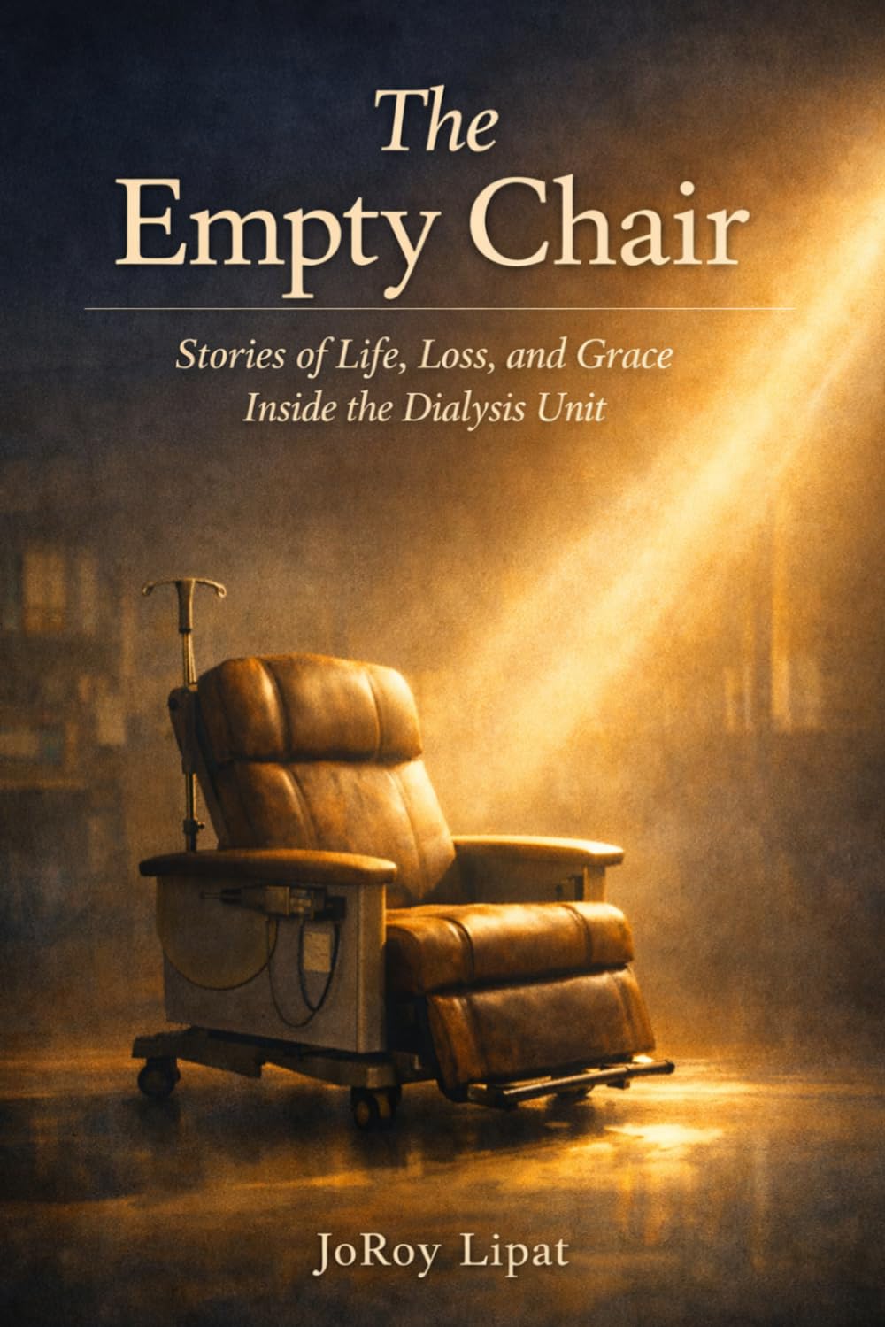 The Empty Chair: Stories of Life, Loss, and Grace Inside the Dialysis Unit