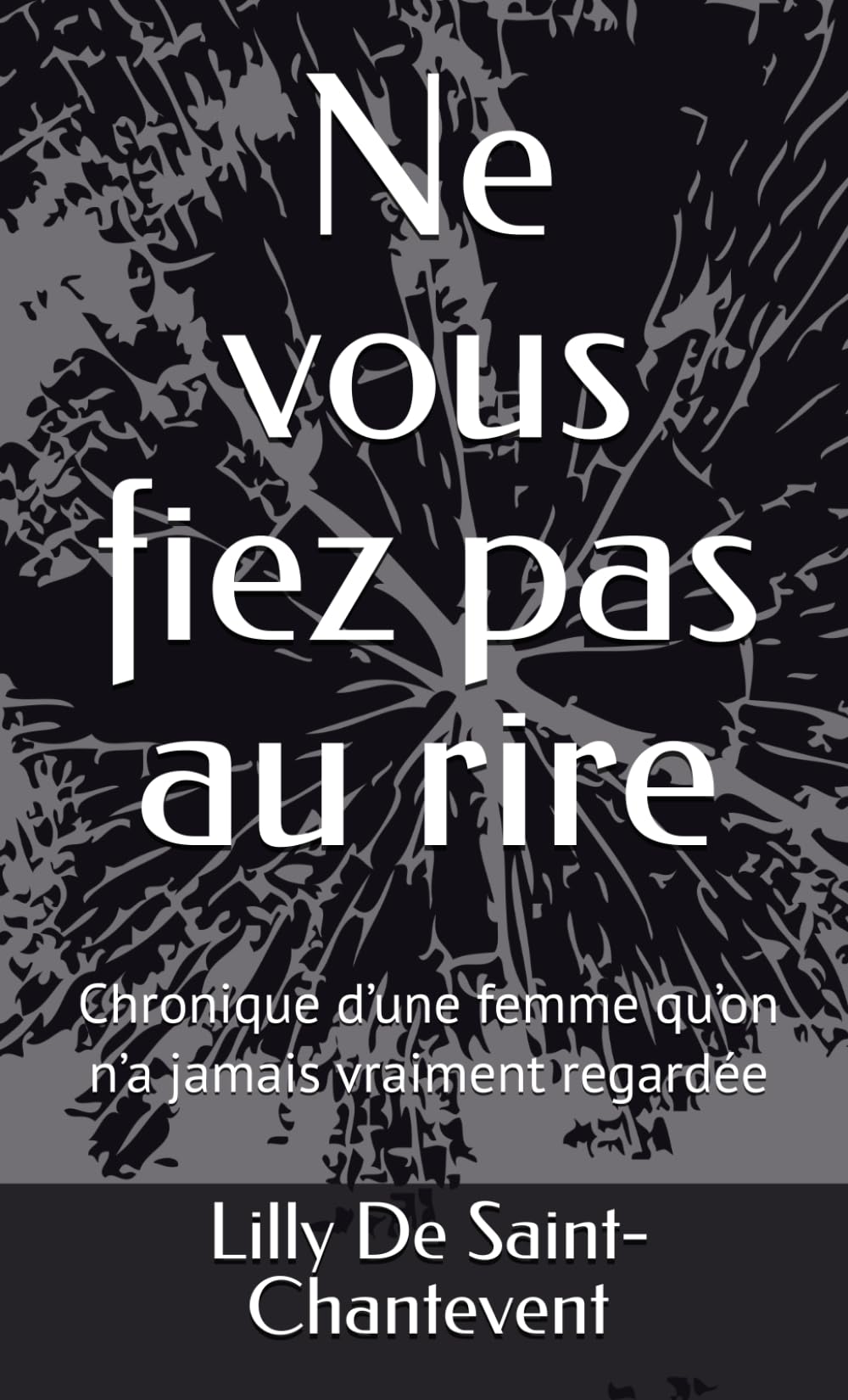 Ne vous fiez pas au rire: Chronique d’une femme qu’on n’a jamais vraiment regardée
