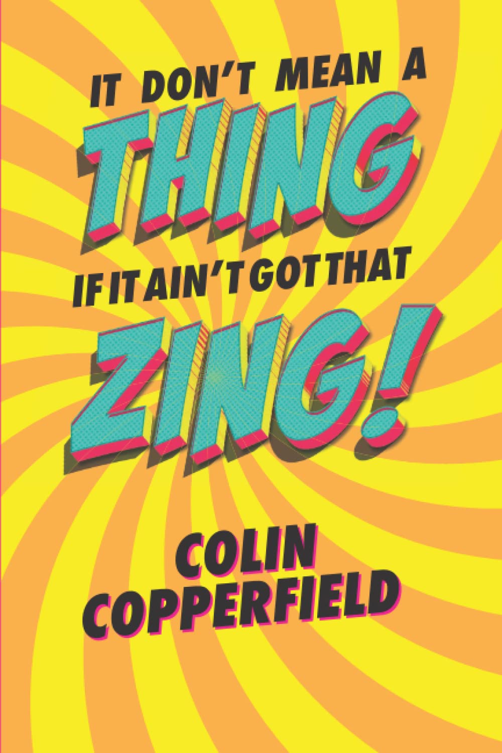 IT DON’T MEAN A THING IF IT AIN’T GOT THAT ZING!