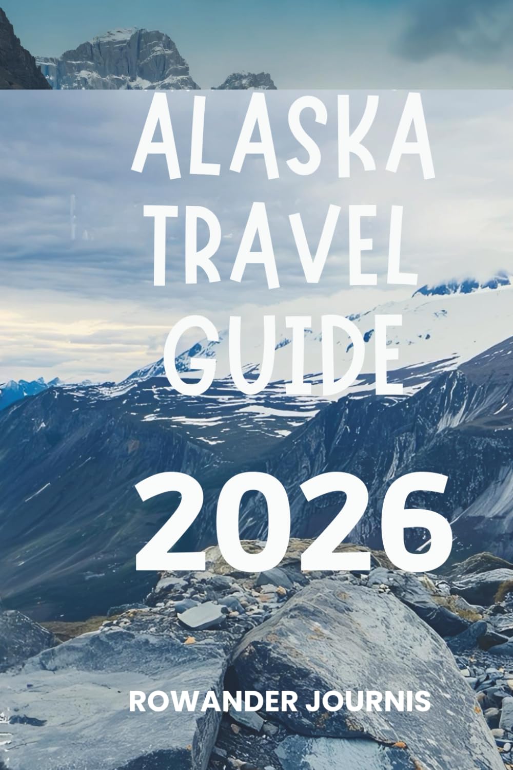 ALASKA TRAVEL GUIDE 2026: Journey Through Stunning Landscapes and Rich Indigenous Culture