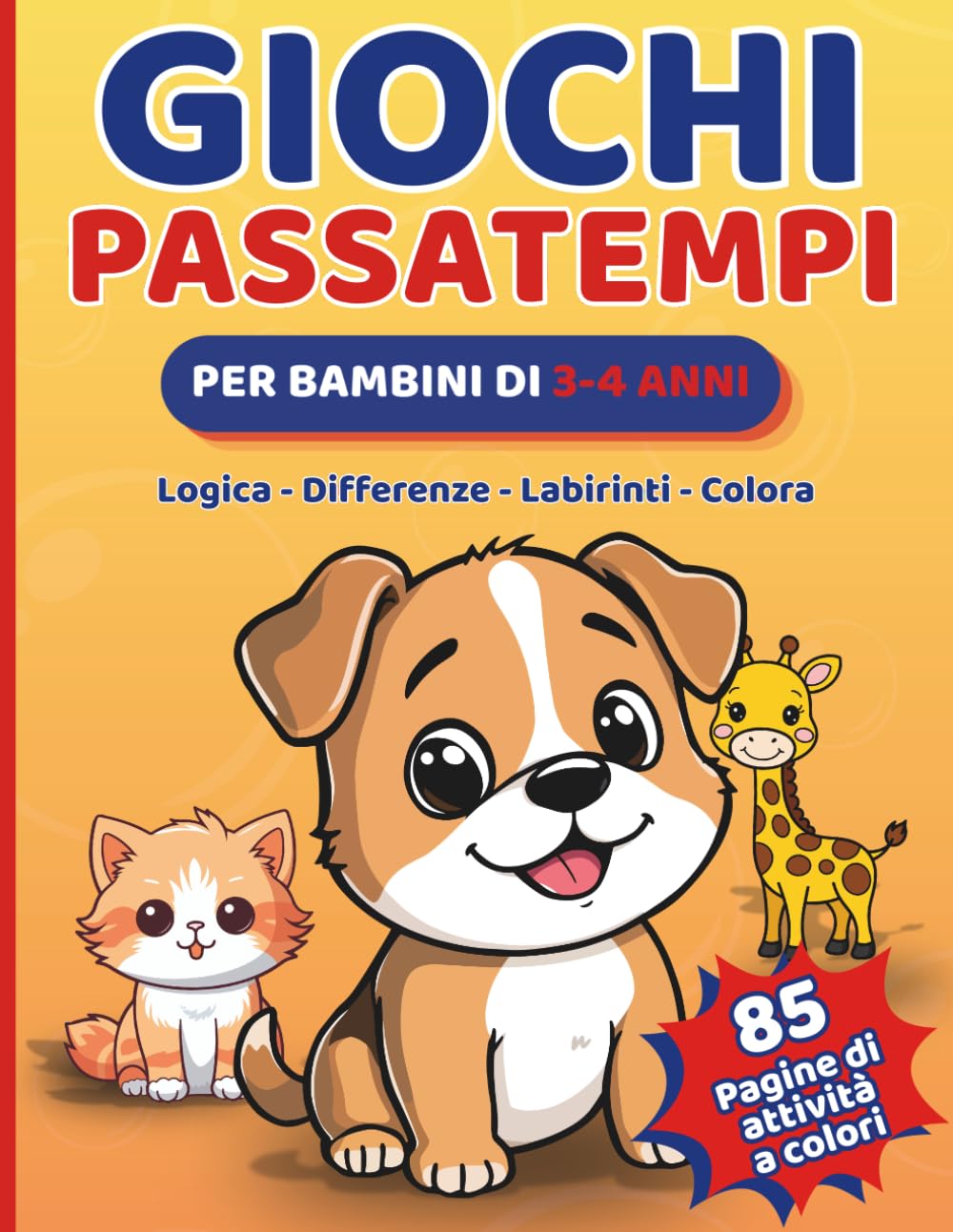 Giochi e Passatempi Educativi per Bambini di 3-4 Anni: Per migliorare attenzione e concentrazione: logica, differenze, labirinti, colora. Per bambini svegli e intelligenti con diploma finale