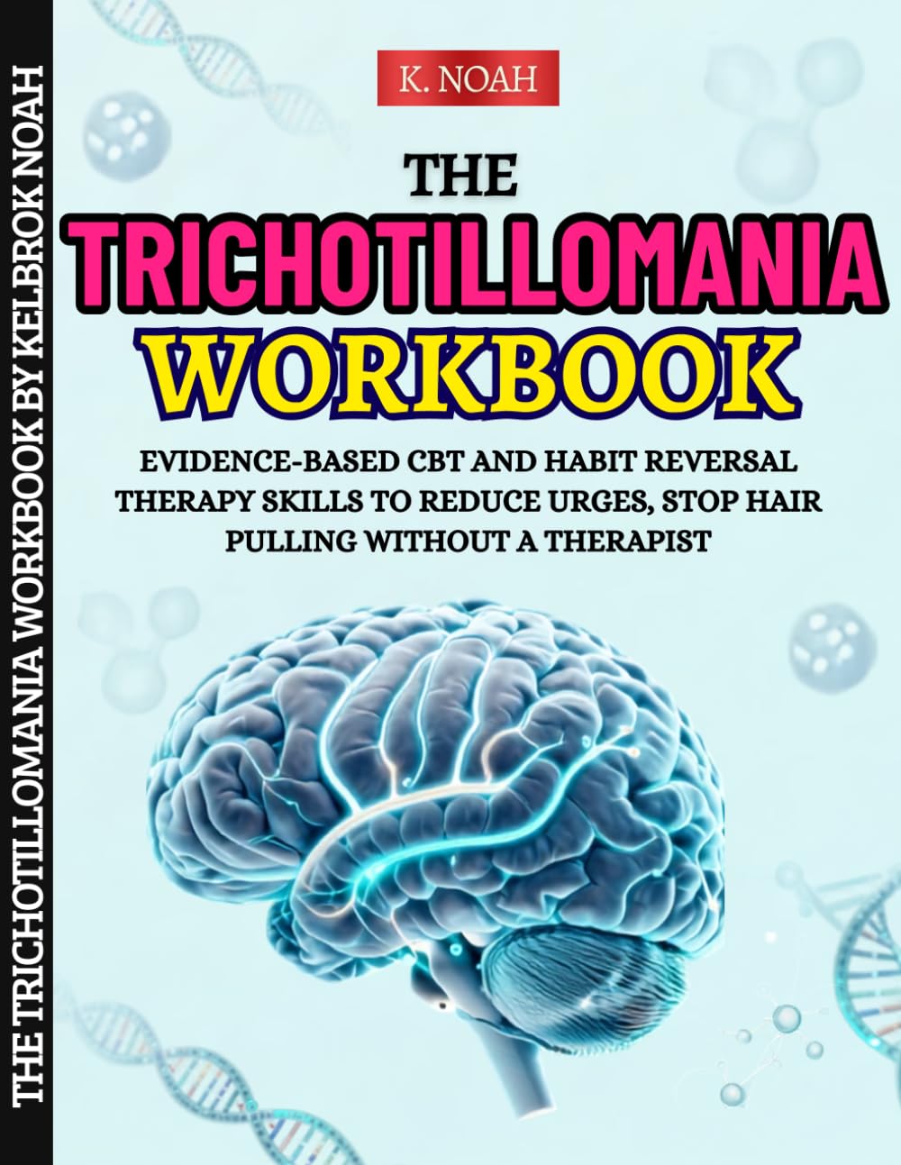 The Trichotillomania Workbook: Evidence-Based CBT and Habit Reversal Therapy Skills to Reduce Urges, Stop Hair Pulling Without a Therapist