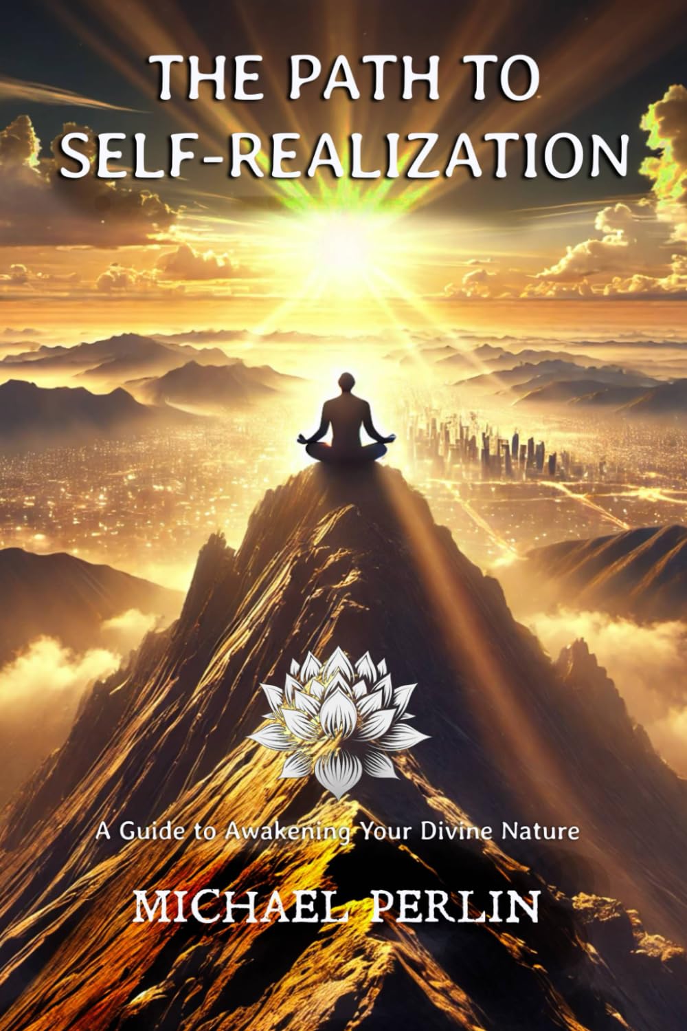 The Path To Self-Realization: A Guide To Awakening Your Divine Nature