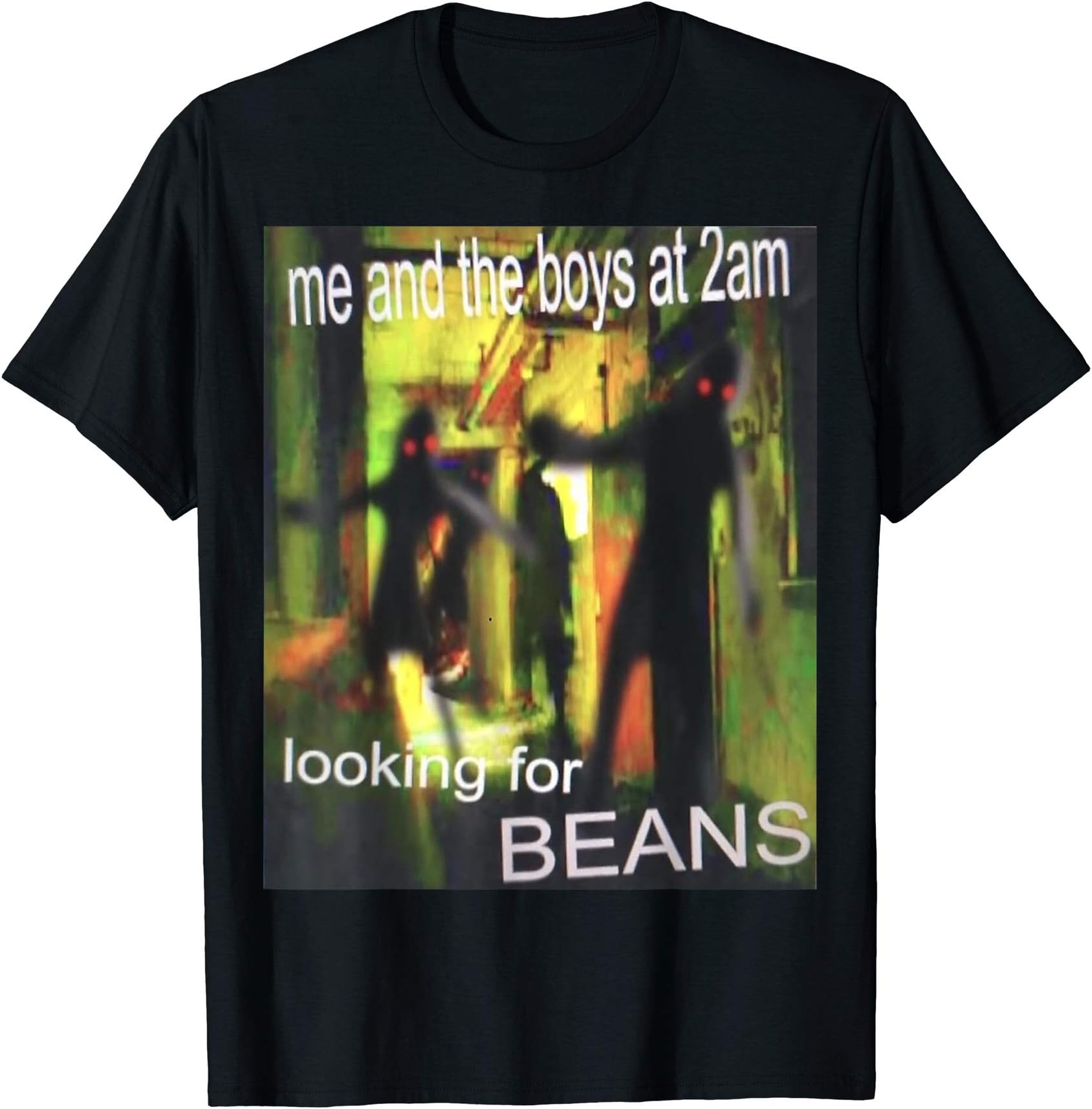 Me And The Boys Looking For Beans At 2am Funny Dank Meme T-Shirt