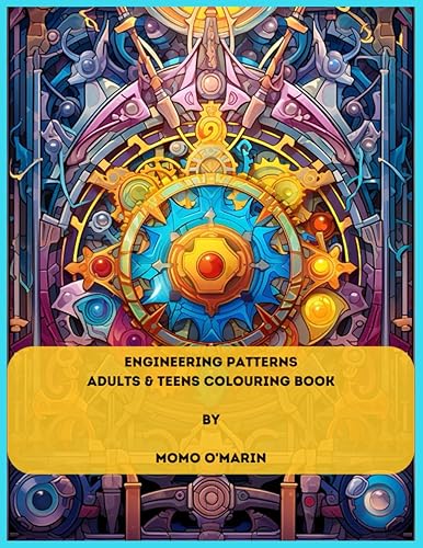 ENGINEERING PATTERNS - ADULTS & TEENS COLOURING BOOK COLOURING BOOKS BY MOMO O'MARIN