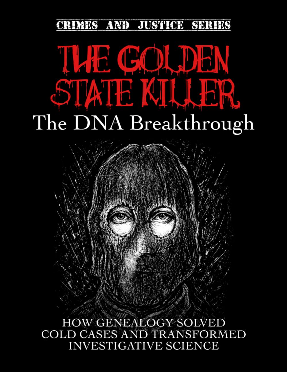 The Golden State Killer: The DNA Breakthrough. How genealogy solved cold cases and transformed investigative science