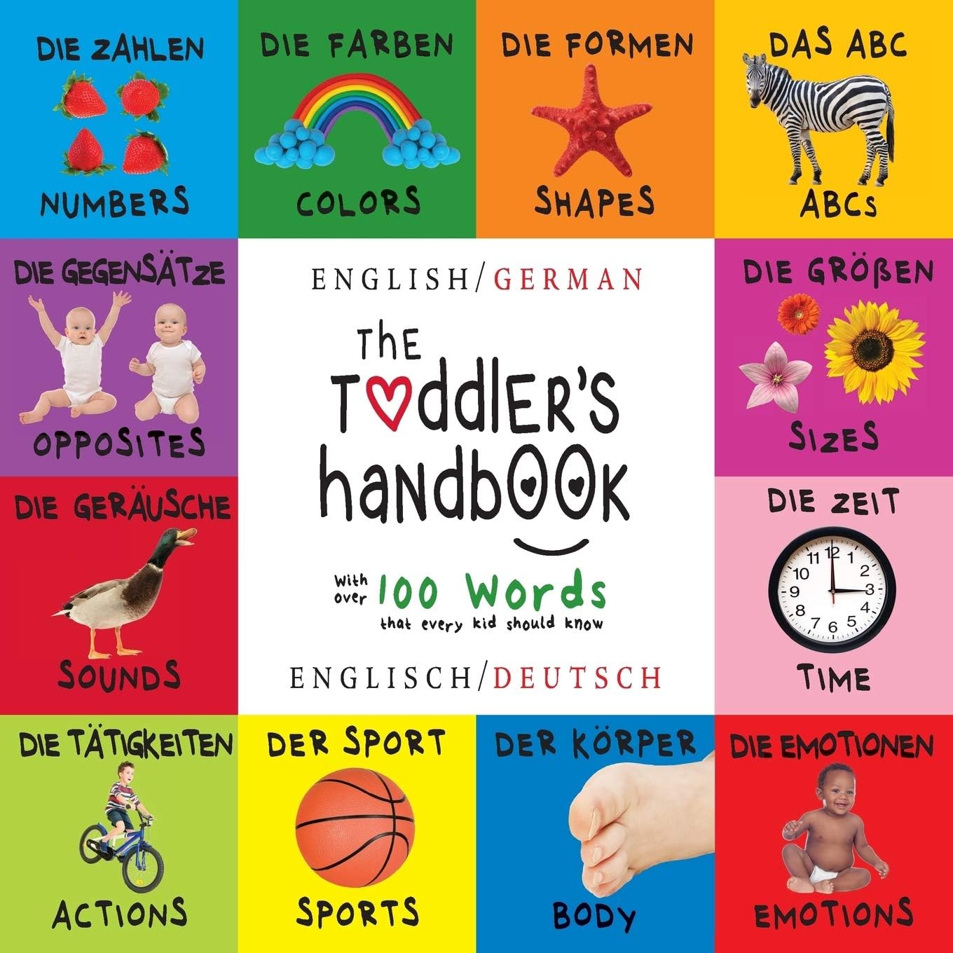 The Toddler's Handbook: Bilingual (English / German) (Englisch / Deutsch) Numbers, Colors, Shapes, Sizes, ABC Animals, Opposites, and Sounds, with ... that every Kid should Know (German Edition) Paperback – December 11, 2015