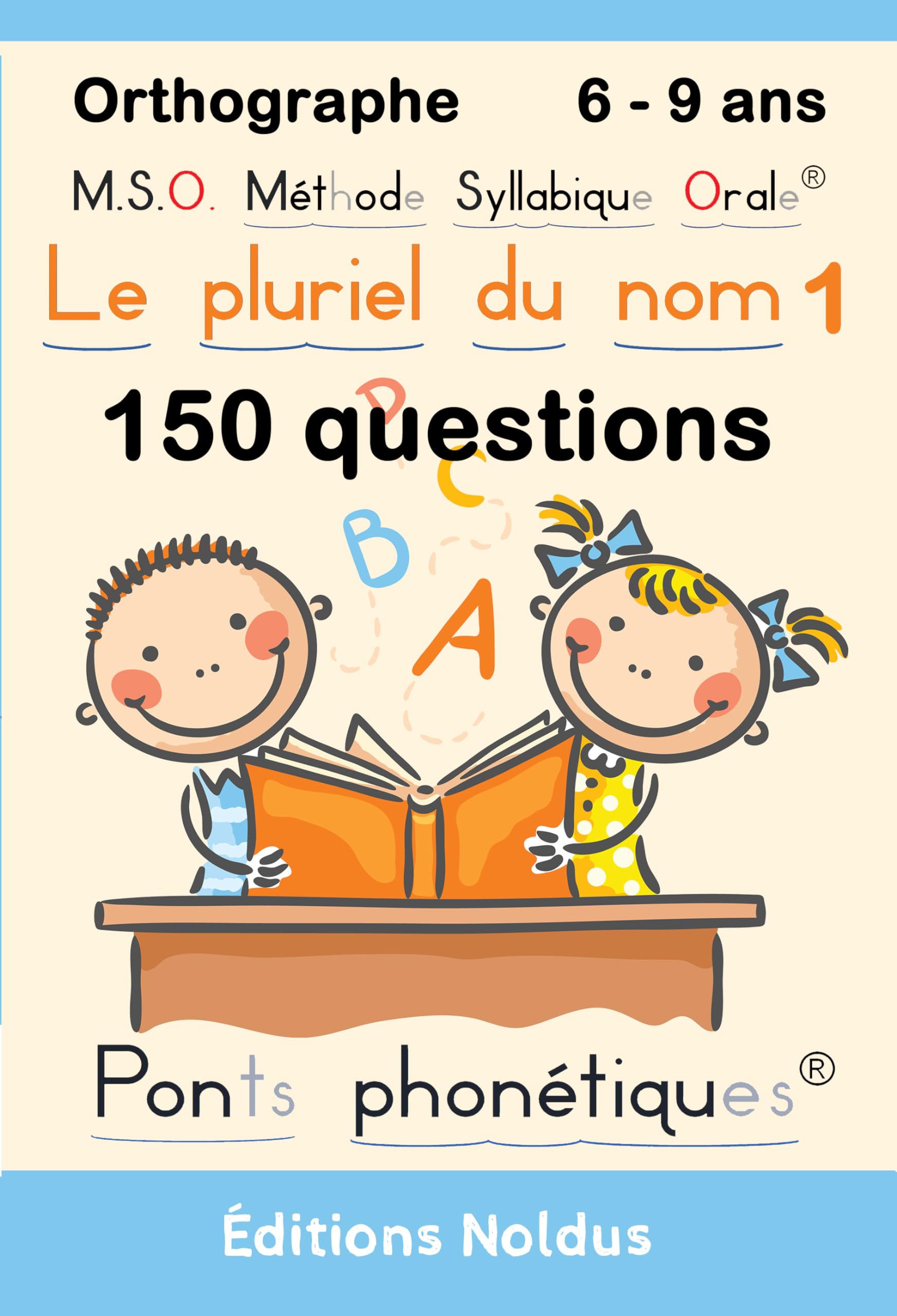 MSO Méthode Syllabique Orale : Le pluriel du nom série 1 6-9ans. Orthographe 150 questions avec ponts phonétiques: Adapté Dys 150 questions sur le ... Méthode Syllabique Orale® Ponts Phonétiques
