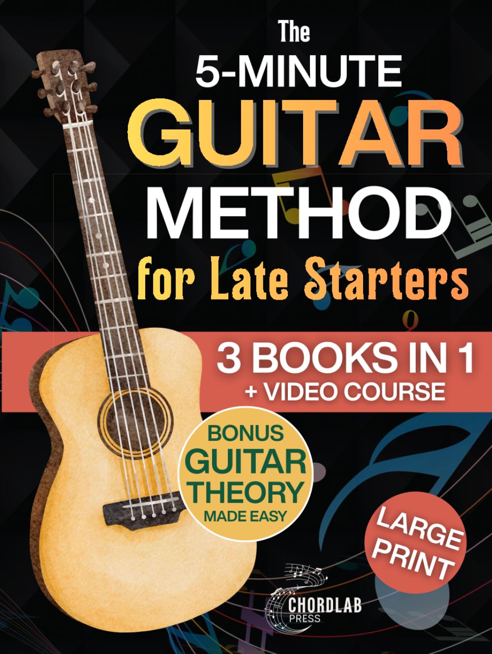 The 5-Minute Guitar Method for Late Starters: A Beginner-Friendly 3-in-1 with Guitar Exercises, Beginner Chords & Fretboard Basics for Anyone Who Thought It Was Too Late - Includes Bonus Video Course