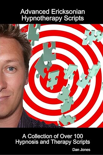 Advanced Ericksonian Hypnotherapy Scripts: A Collection of Over 100 Hypnosis and Therapy Scripts