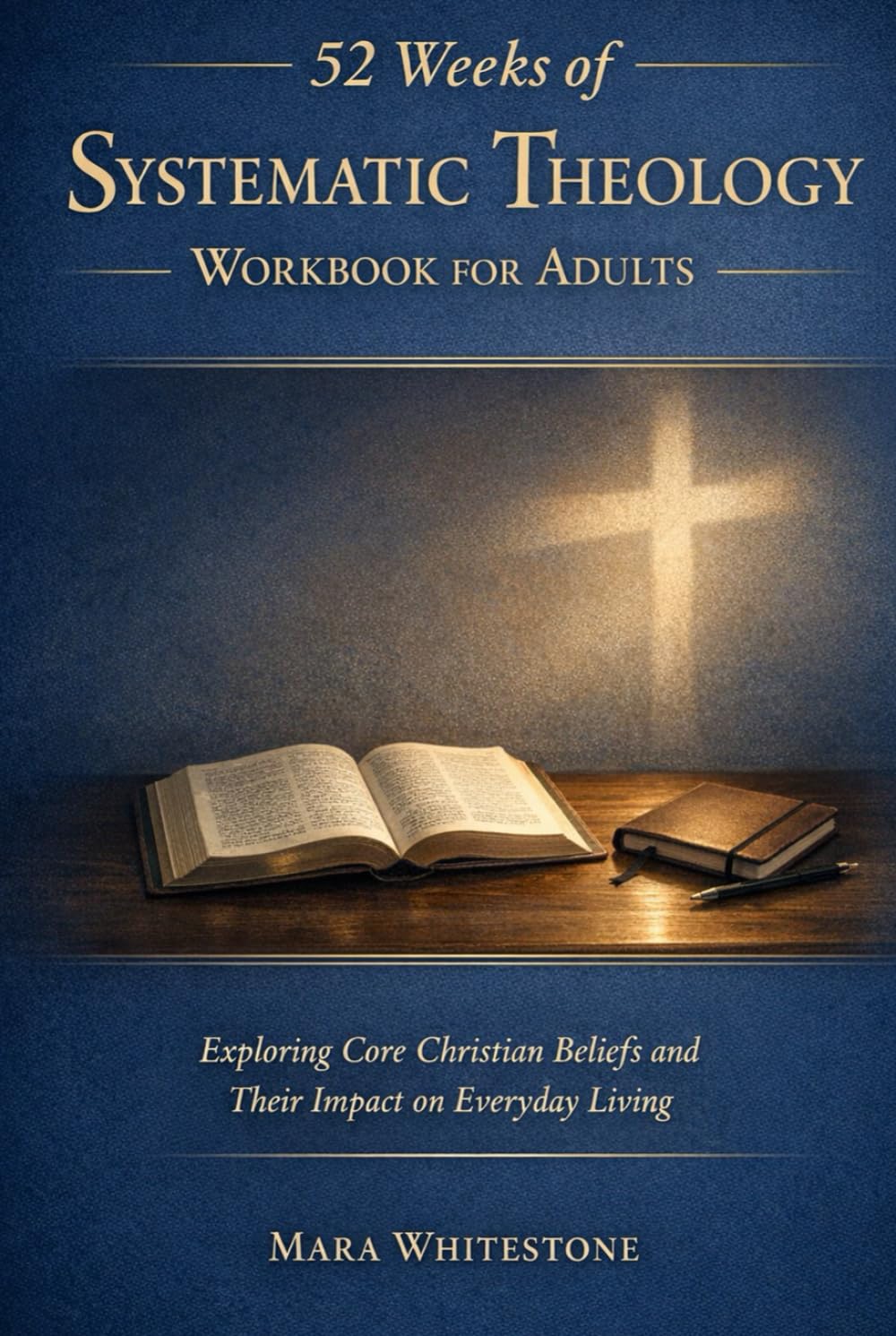 52 Weeks of Systematic Theology Workbook for Adults: Exploring Core Christian Beliefs and Their Impact on Everyday Living