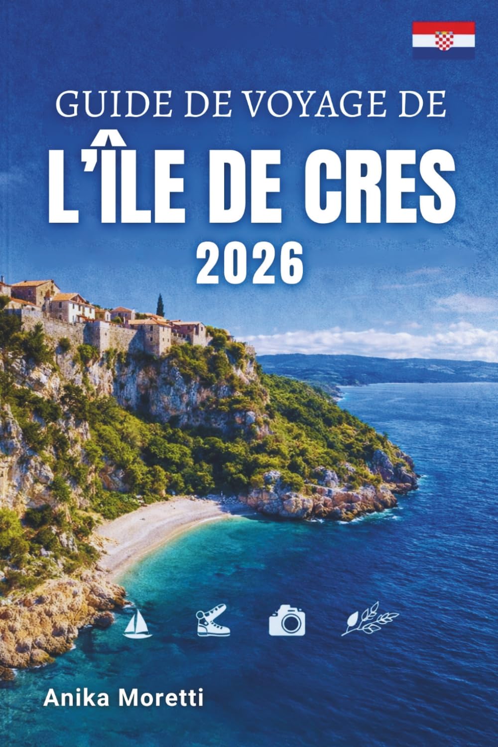 GUIDE DE VOYAGE DE L'ÎLE DE CRES 2026: Explorez des plages isolées, des villages médiévaux, des eaux cristallines et la beauté préservée de l'Adriatique.
