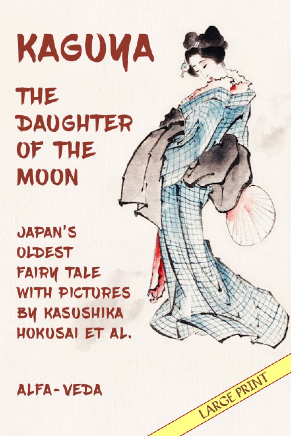 Kaguya, the Daughter of the Moon: Japan’s Oldest Fairy Tale with Pictures by Kasushika Hokusai et al.