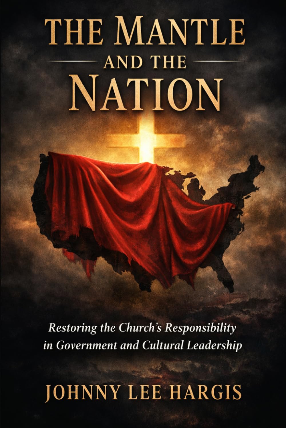 THE MANTLE AND THE NATION: Restoring the Church’s Responsibility in Government and Cultural Leadership