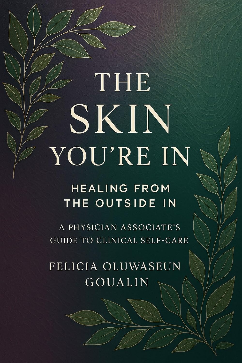 The Skin You're In: Healing from the Outside In – A Physician Associate's Guide to Clinical Self-Care