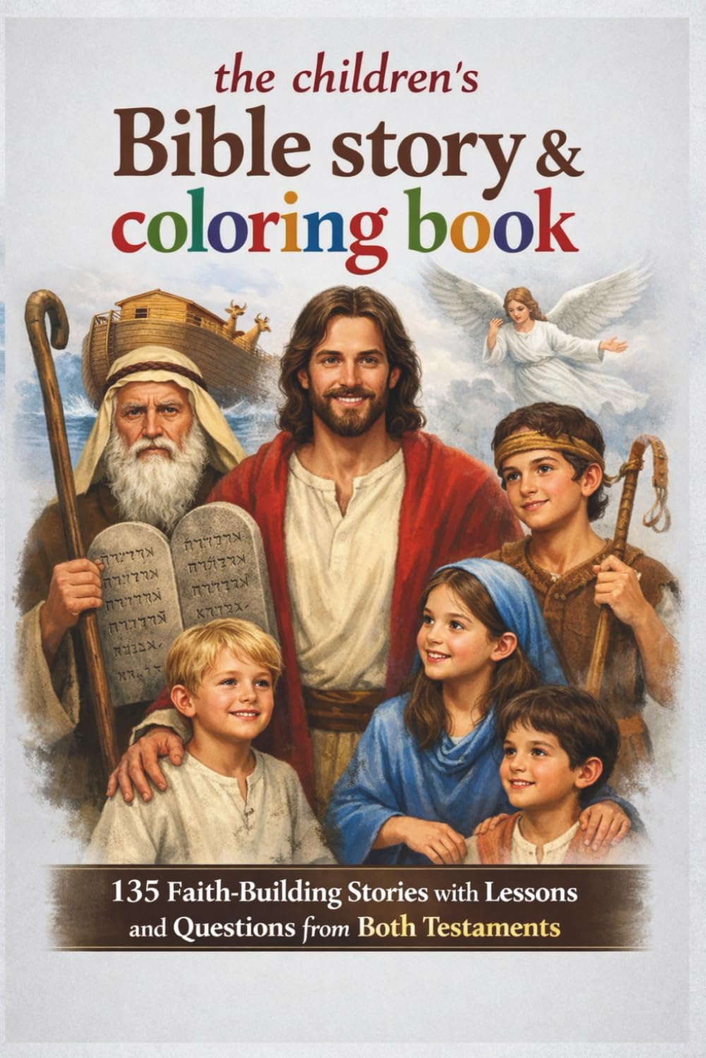 The Children's Bible Stories and Coloring Book: 135 Faith-Building Stories with Lessons and Questions from Both Testaments