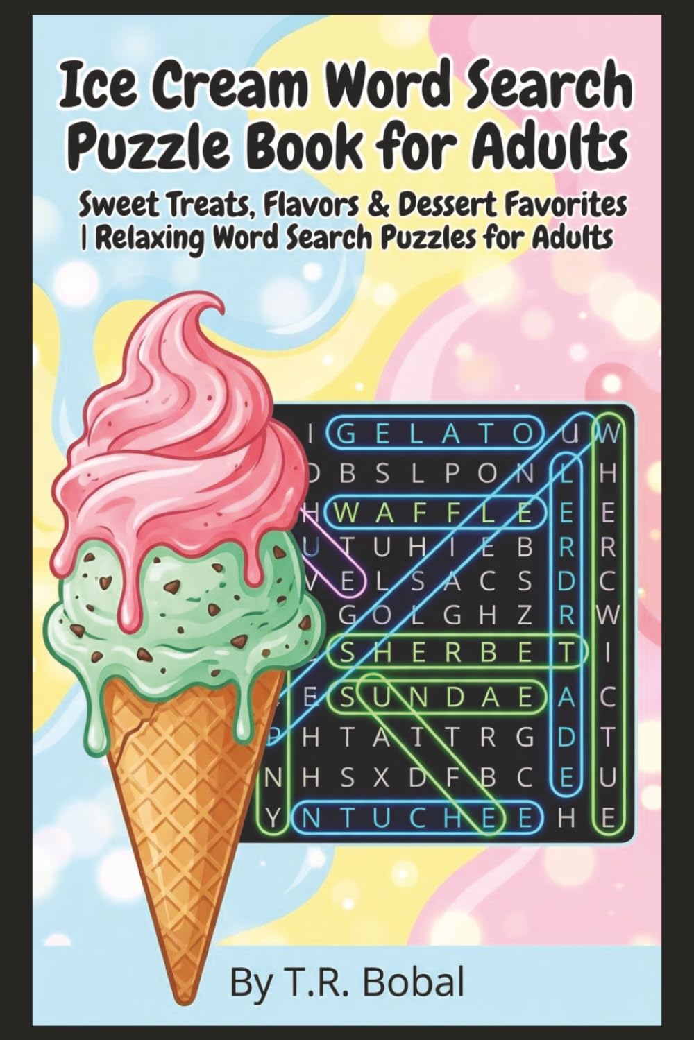 Ice Cream Word Search Puzzle Book for Adults: Sweet Treats, Flavors & Dessert Favorites | Relaxing Word Search Puzzles for Adults