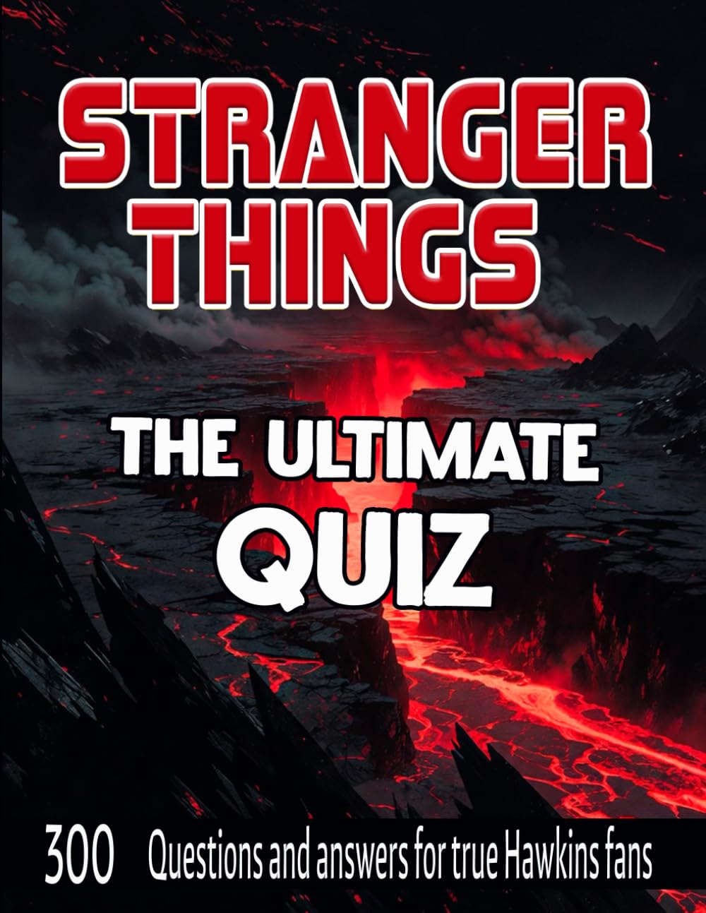 Stranger Things: The Ultimate Test: 300 Questions and Answers for True Hawkins Fans