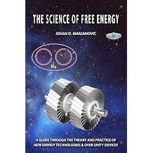 THE SCIENCE OF FREE ENERGY A Guide through the Theory and Practice of New Energy Technologies & Over Unity Devices
