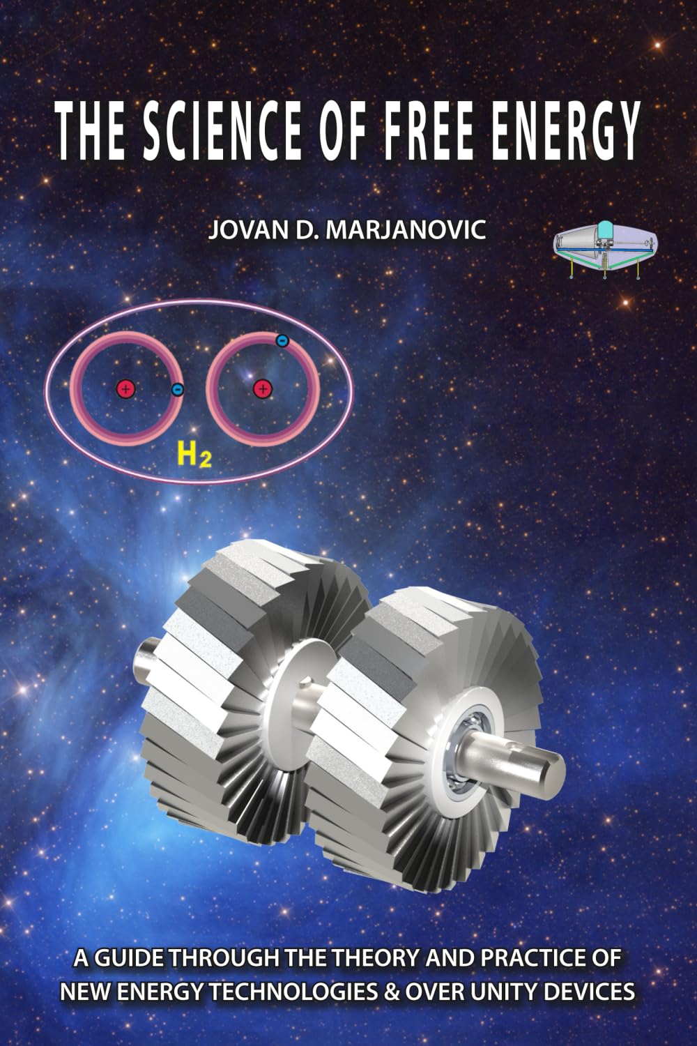 THE SCIENCE OF FREE ENERGY: A Guide through the Theory and Practice of New Energy Technologies & Over Unity Devices