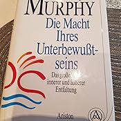Die Macht Ihres Unterbewusstseins: Das Original : Murphy, Joseph ...